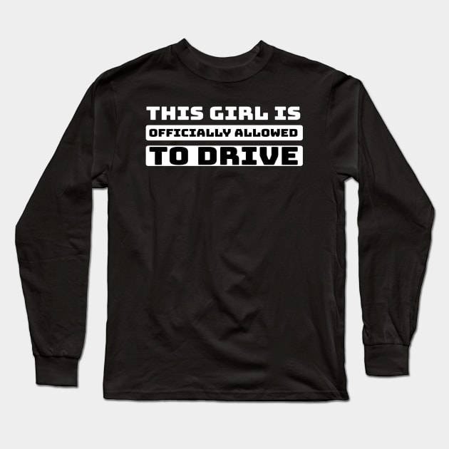 This girl is officially allowed to drive Long Sleeve T-Shirt by Ranumee